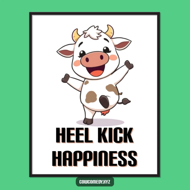 Funny Kawaii Cow Poster - Happy Kicking Heels Wall Art - Hilarious Gift Decor